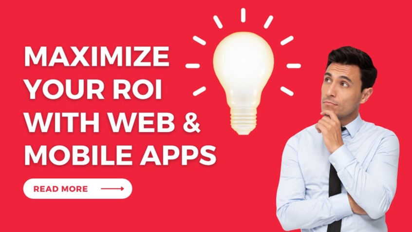 Maximize Your ROI with Custom-Designed Web Applications and Mobile Apps